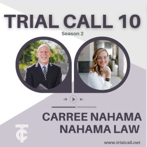 Trial Call 10 podcast featuring Carree Nahama, San Diego trial lawyer